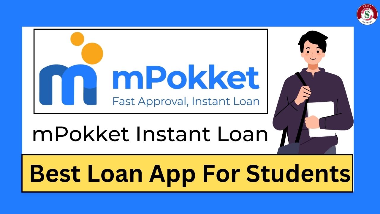 MPokket Instant Loan - Best Loan App For Students In 2024 - Paisaunlimited